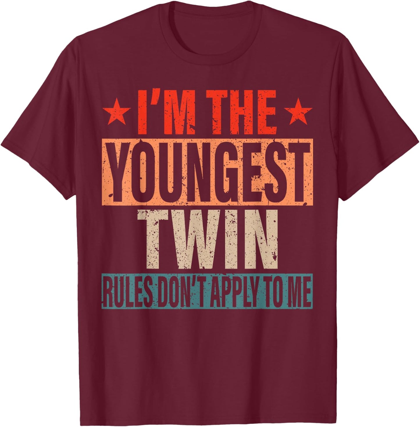 I'm The Youngest Twin Rules Don't Apply To Me Sibling Bday T-Shirt - T-Shirt | Maroon