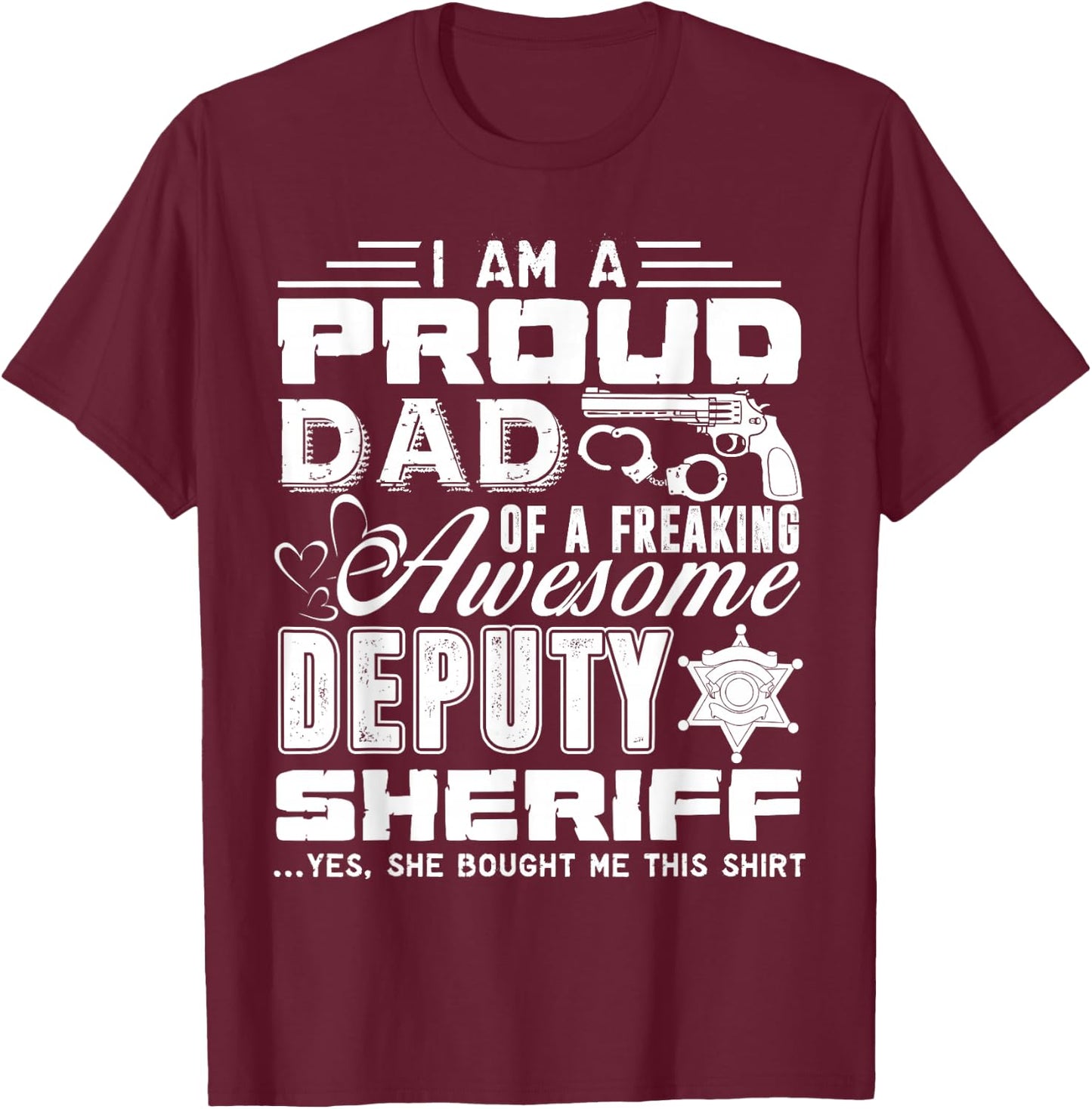 Deputy Sheriff Shirt - Proud Deputy Sheriff Dad Shirt T-Shirt - T-Shirt | Maroon