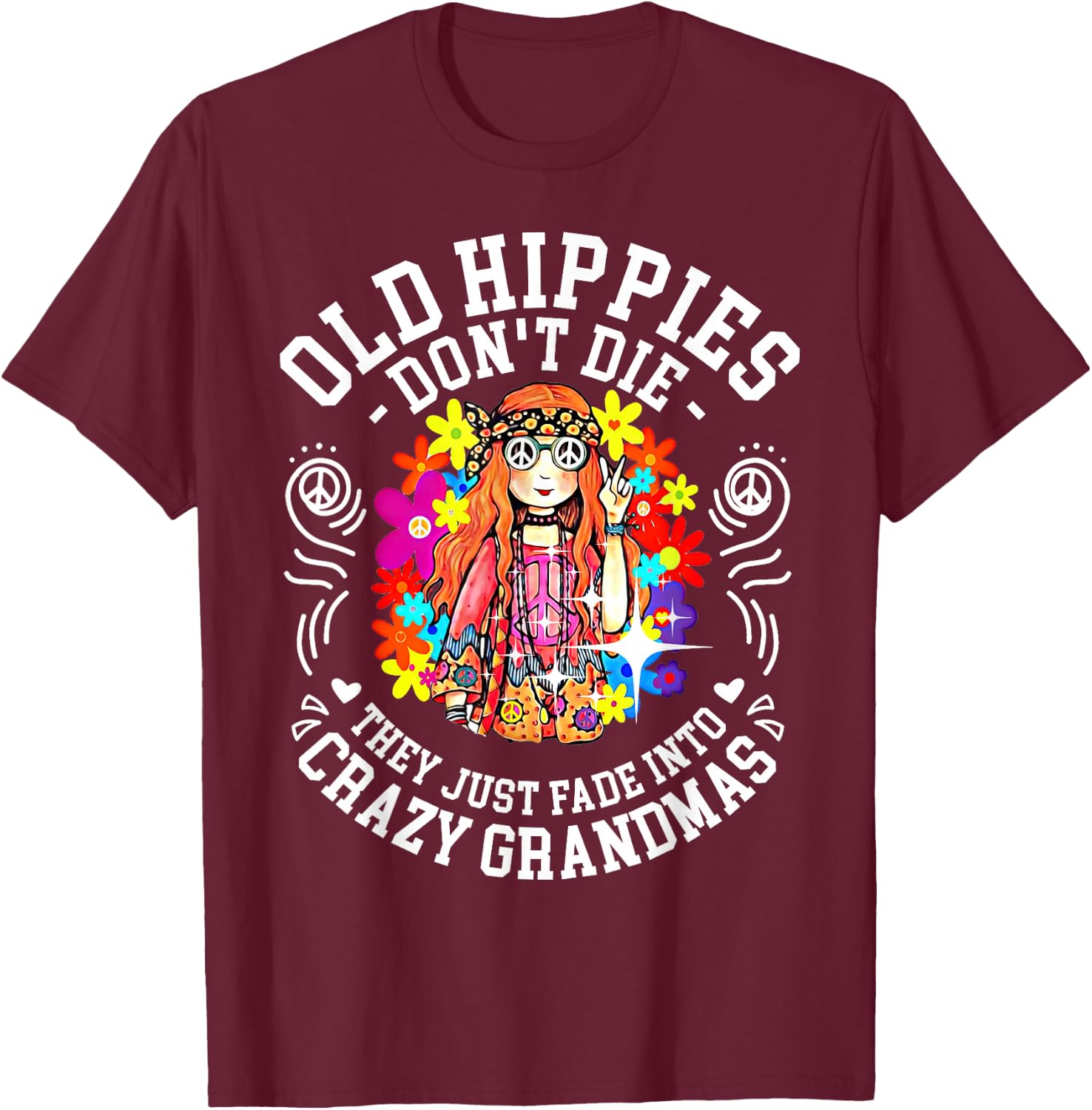Old Hippies Don't Die They Just Fade Into Crazy Grandparents Small T-Shirt - T-Shirt | Maroon