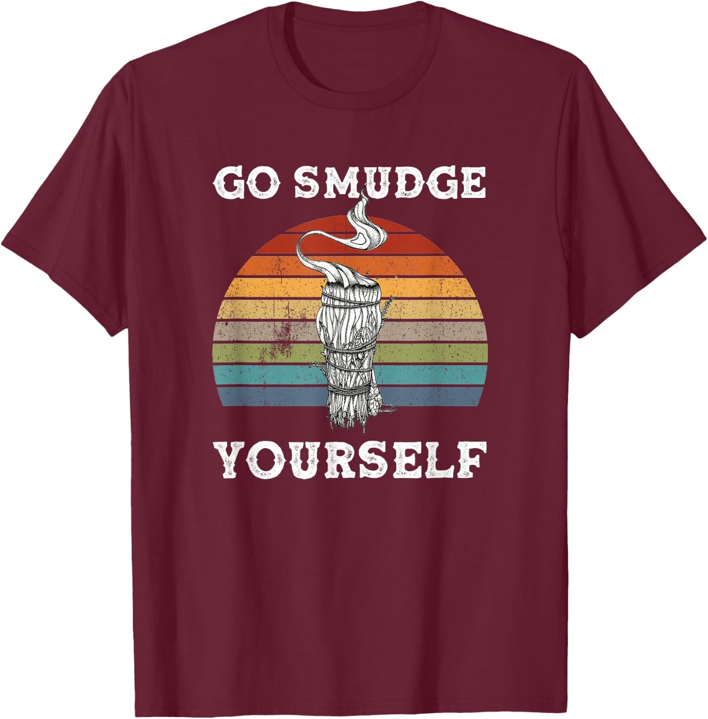 Go Smudge Yourself Smudging Feather Funny Sage Bundle T-Shirt - T-Shirt | Maroon