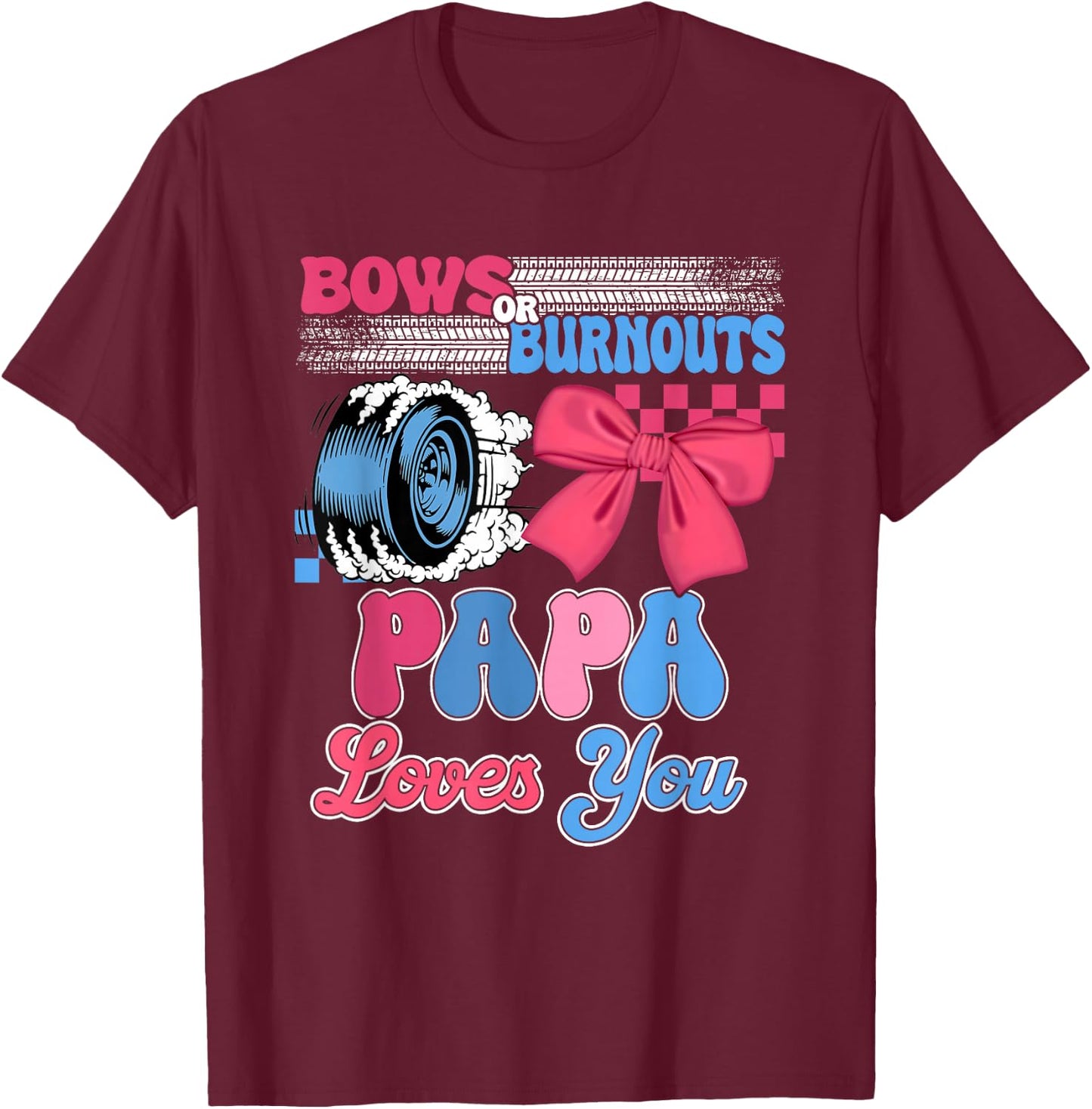 Burnouts or Bows Papa Loves You Gender Reveal Party T-Shirt - T-Shirt | Maroon