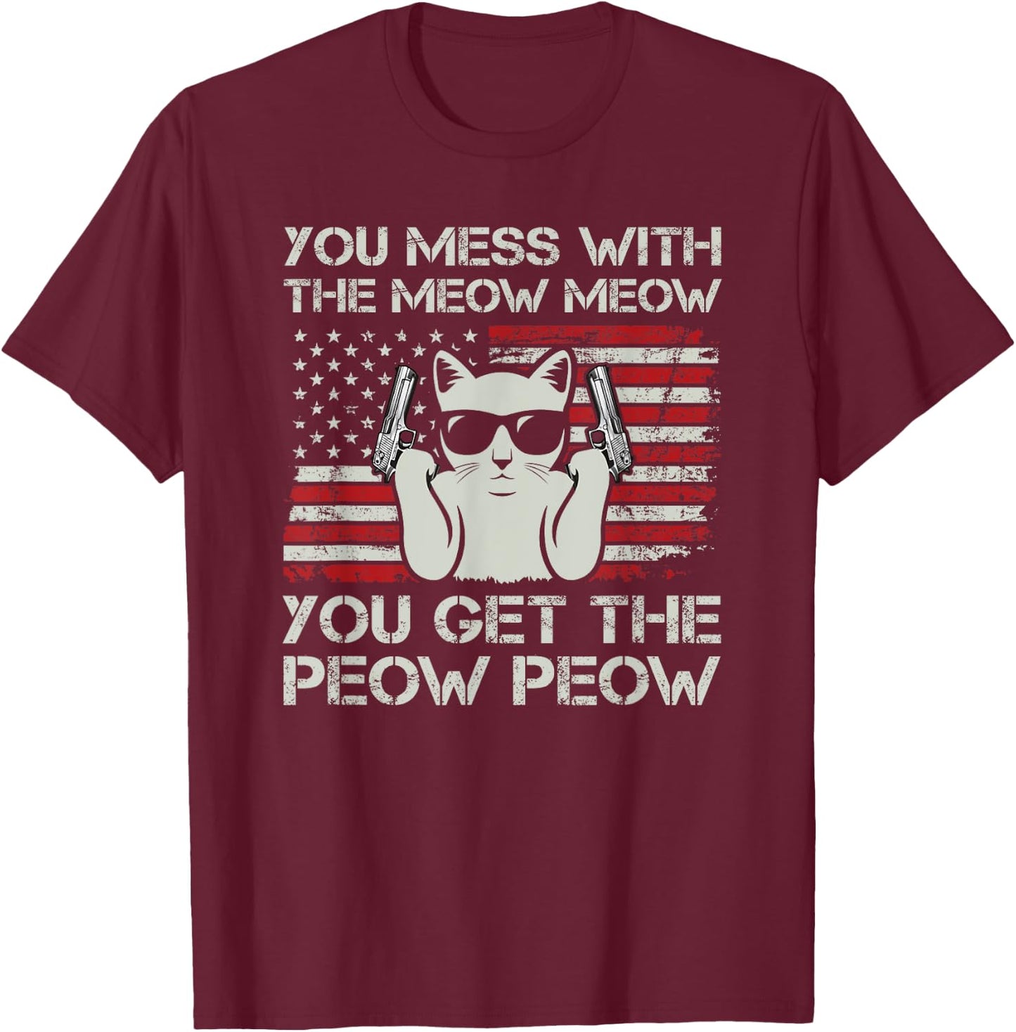 You Mess With The Meow Meow You Get The Peow Peow Funny Cat T-Shirt - T-Shirt | Maroon
