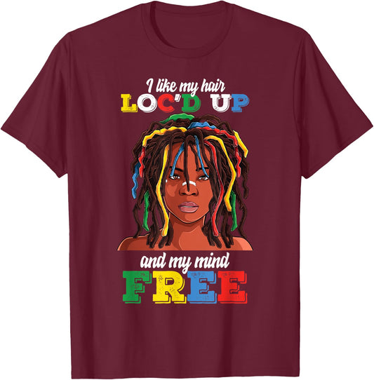 Loc Hair Black Women Funny i Like My Hair loc'd up Mind Free T-Shirt - T-Shirt | Maroon