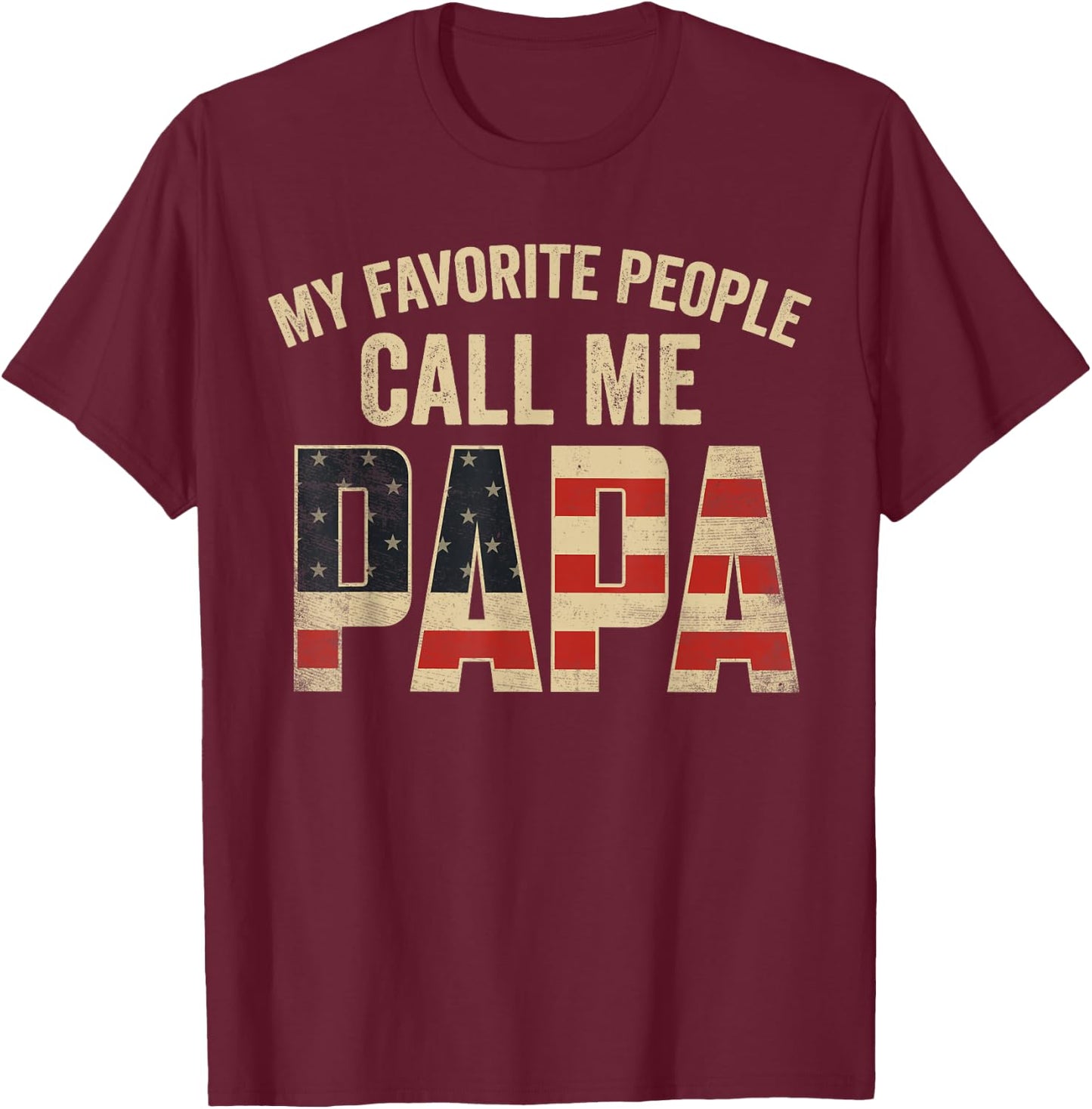 My Favorite People Call Me Papa USA Flag T-Shirt - T-Shirt | Maroon