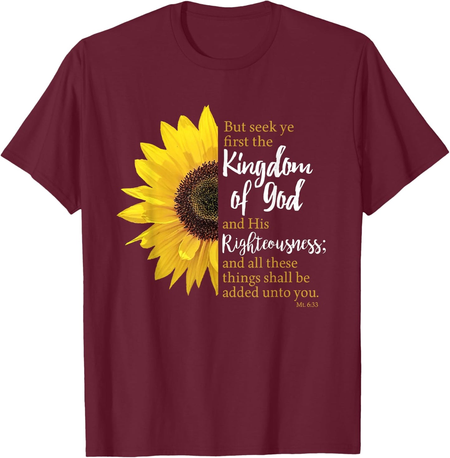 Matthew 6:33 / Seek Ye First The Kingdom Of God Sunflower T-Shirt - T-Shirt | Maroon