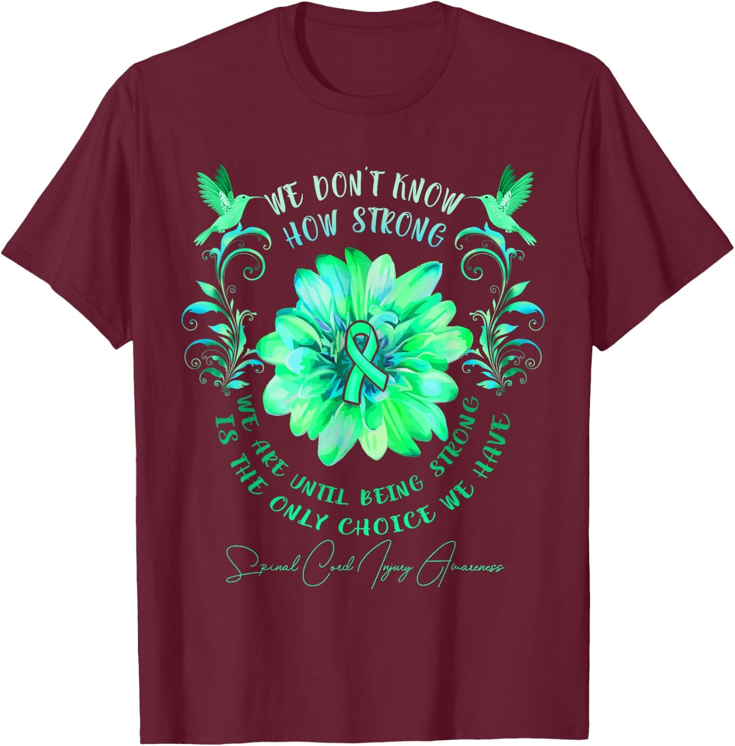 Spinal Cord Injury Awareness Flower We Don't Know How T-Shirt - T-Shirt | Maroon