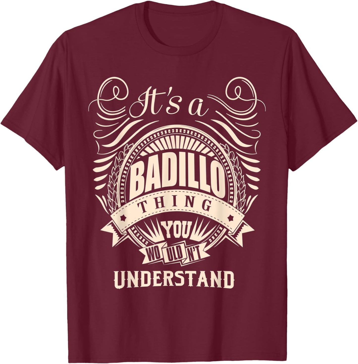 It's a BADILLO Thing You Wouldn't Understand Gifts T-Shirt - T-Shirt | Maroon