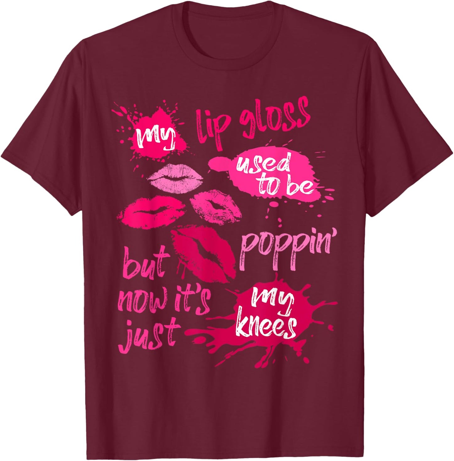 My Lip Gloss Used To Be Poppin' Women's Joke Saying Lips T-Shirt - T-Shirt | Maroon