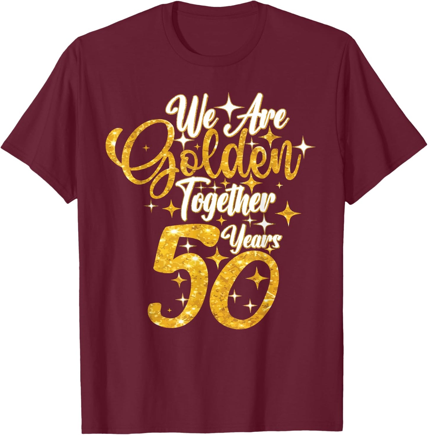 50th Wedding Anniversary We Are Together 50 Years Golden T-Shirt - T-Shirt | Maroon