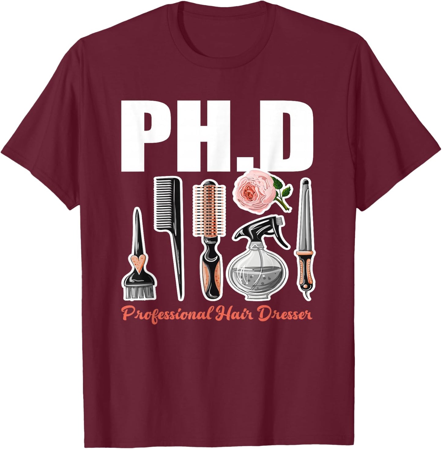 PH.D Professional Hair Dresser - Funny Hairdresser Gift T-Shirt - T-Shirt | Maroon