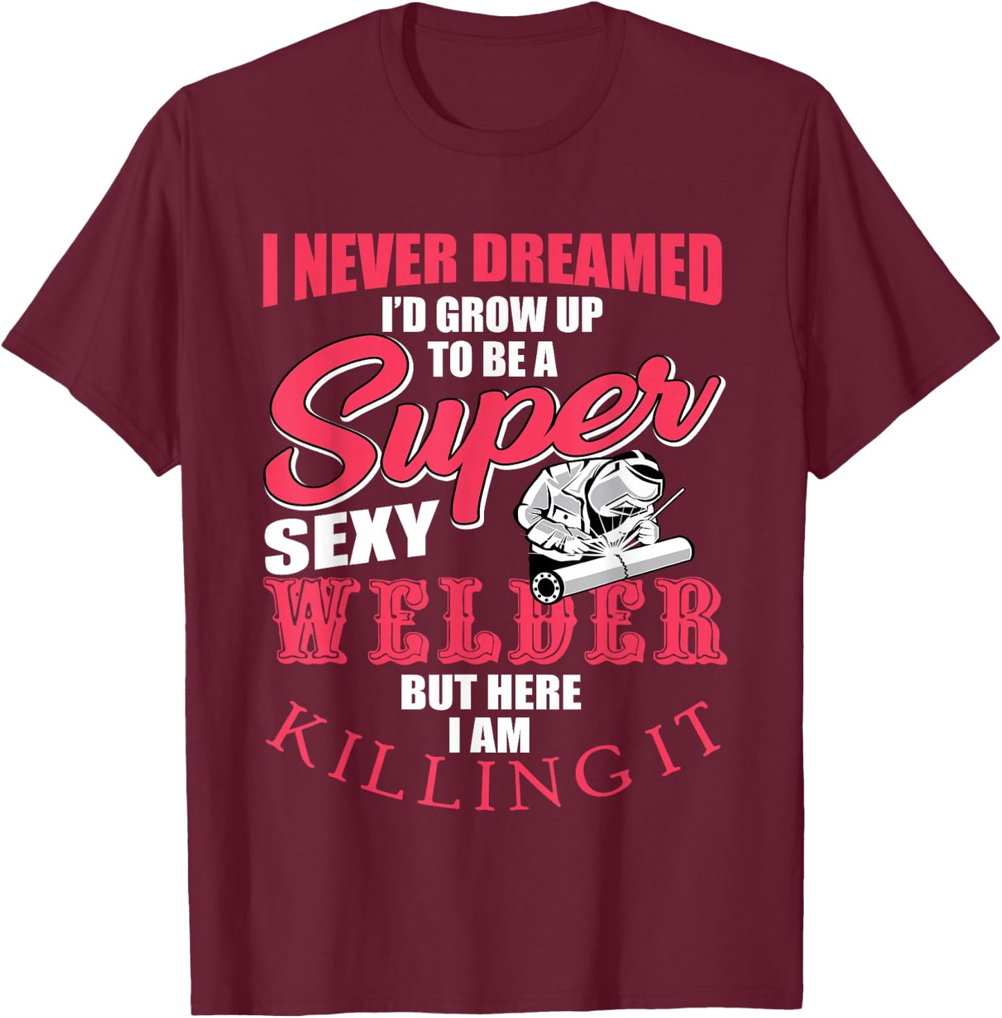 Funny Welder Saying Welding Design T-Shirt - T-Shirt | Maroon