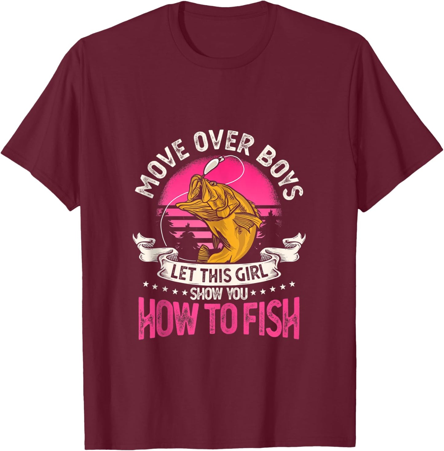 Move Over Boys Let This Girl Show You How To Fish T-Shirt - T-Shirt | Maroon