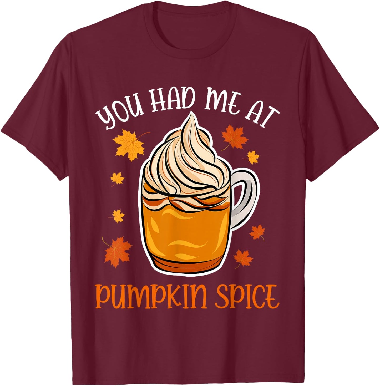 You Had Me At Pumpkin Spice Apparel Women Coffee Autumn Fall T-Shirt - T-Shirt | Maroon