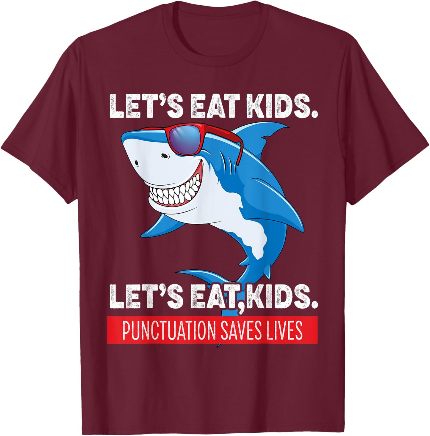 Funny Let's Eat Kids Punctuation Saves Lives Sharks Grammar T-Shirt - T-Shirt | Maroon