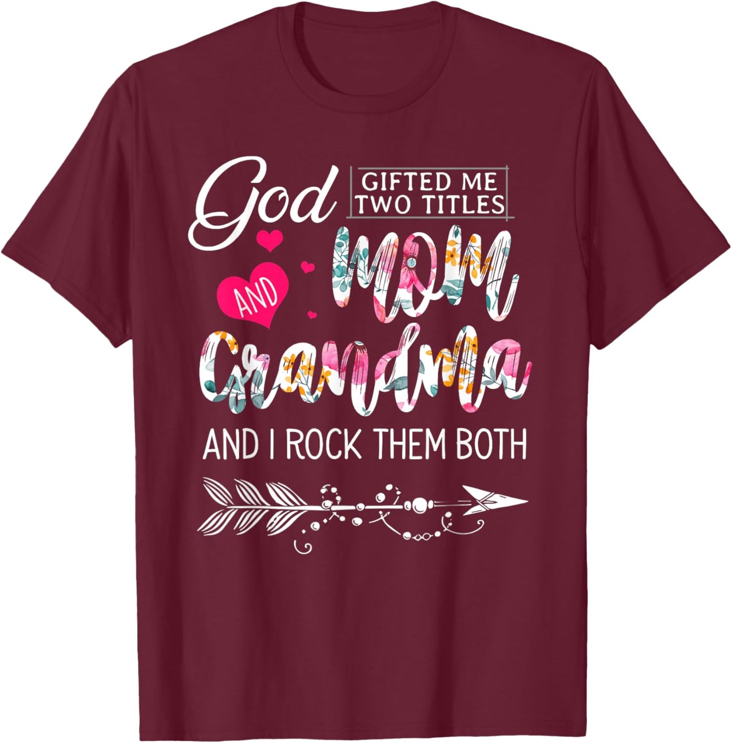 God Gifted Me Two Titles Mom And Grandma Flower Mother's Day T-Shirt - T-Shirt | Maroon