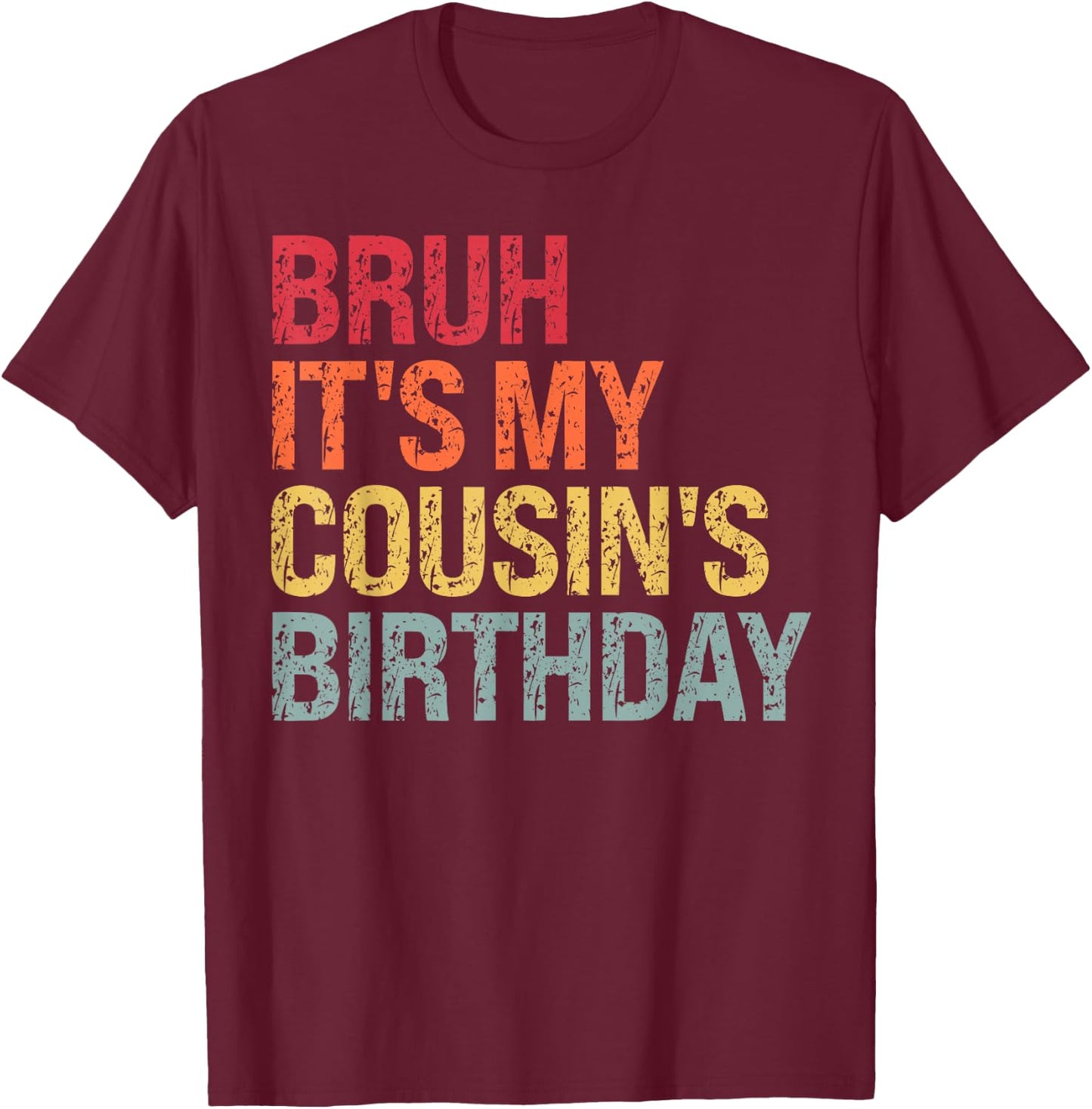 Bruh It's My Cousin's Birthday Bro Omg Crown Calm Funny T-Shirt - T-Shirt | Maroon