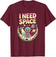 I Need Space Vintage Alien Astronaut Moon Design T-Shirt - T-Shirt | Maroon