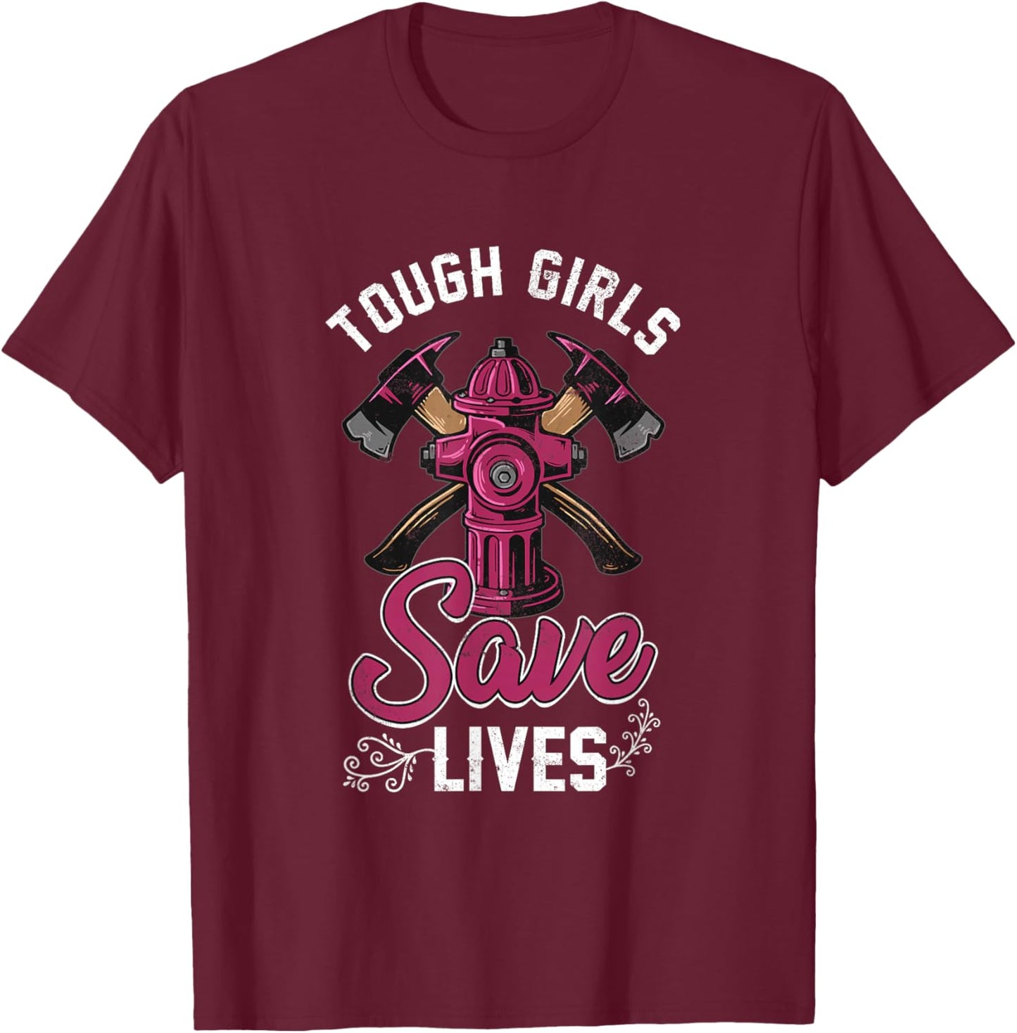 Female Firefighter Tough Girls Save Lives T-Shirt - T-Shirt | Maroon
