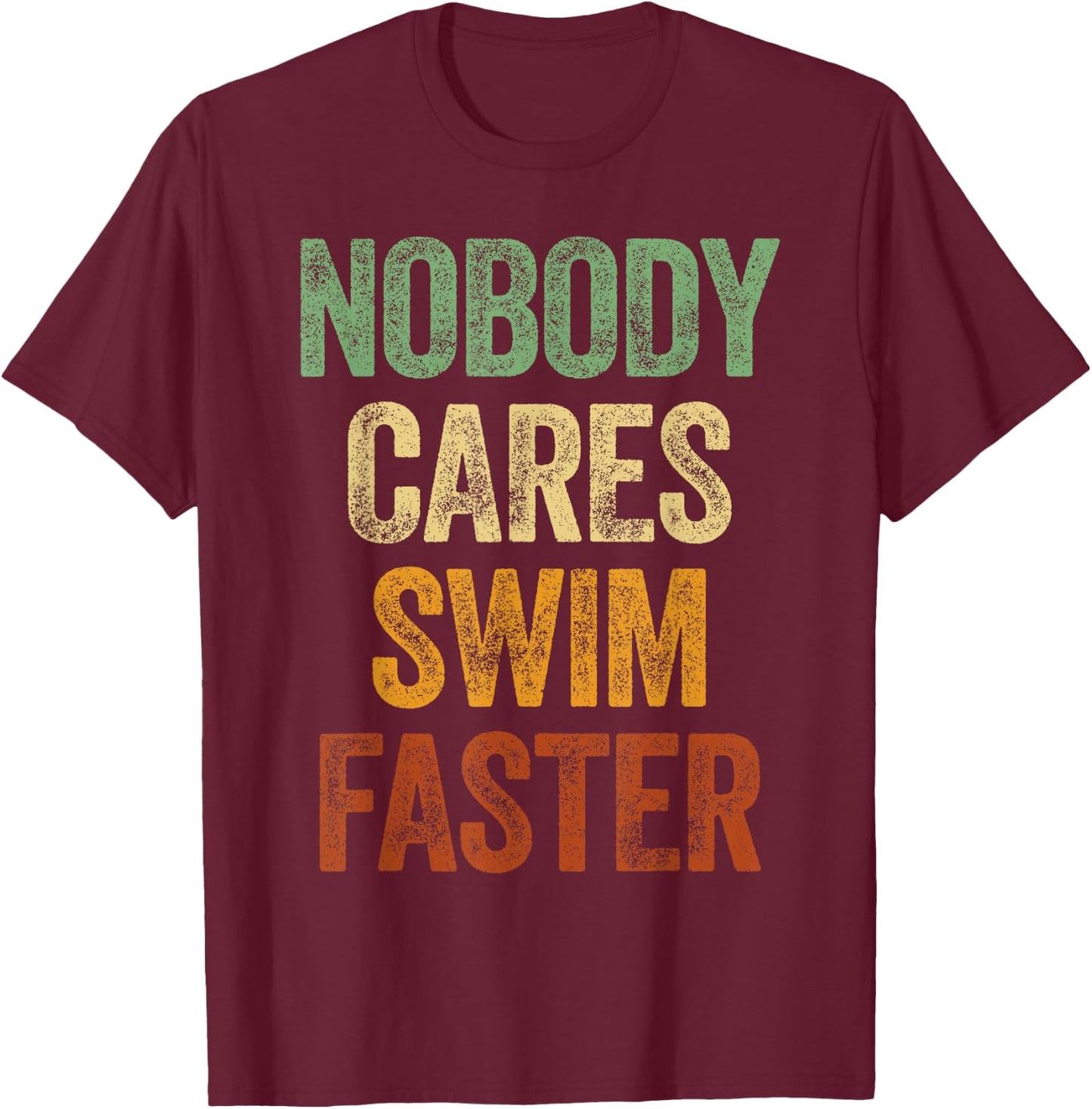 Nobody Cares Swim Faster Shirt Funny Swimming Team Coach T-Shirt - T-Shirt | Maroon