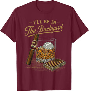 I'll Be in The Backyard Funny Cigar and Bourbon Lovers Retro T-Shirt - T-Shirt | Maroon