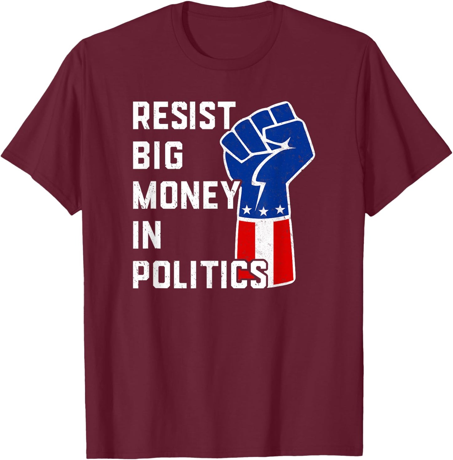 Resist Big Money in Politics T-Shirt - T-Shirt | Maroon