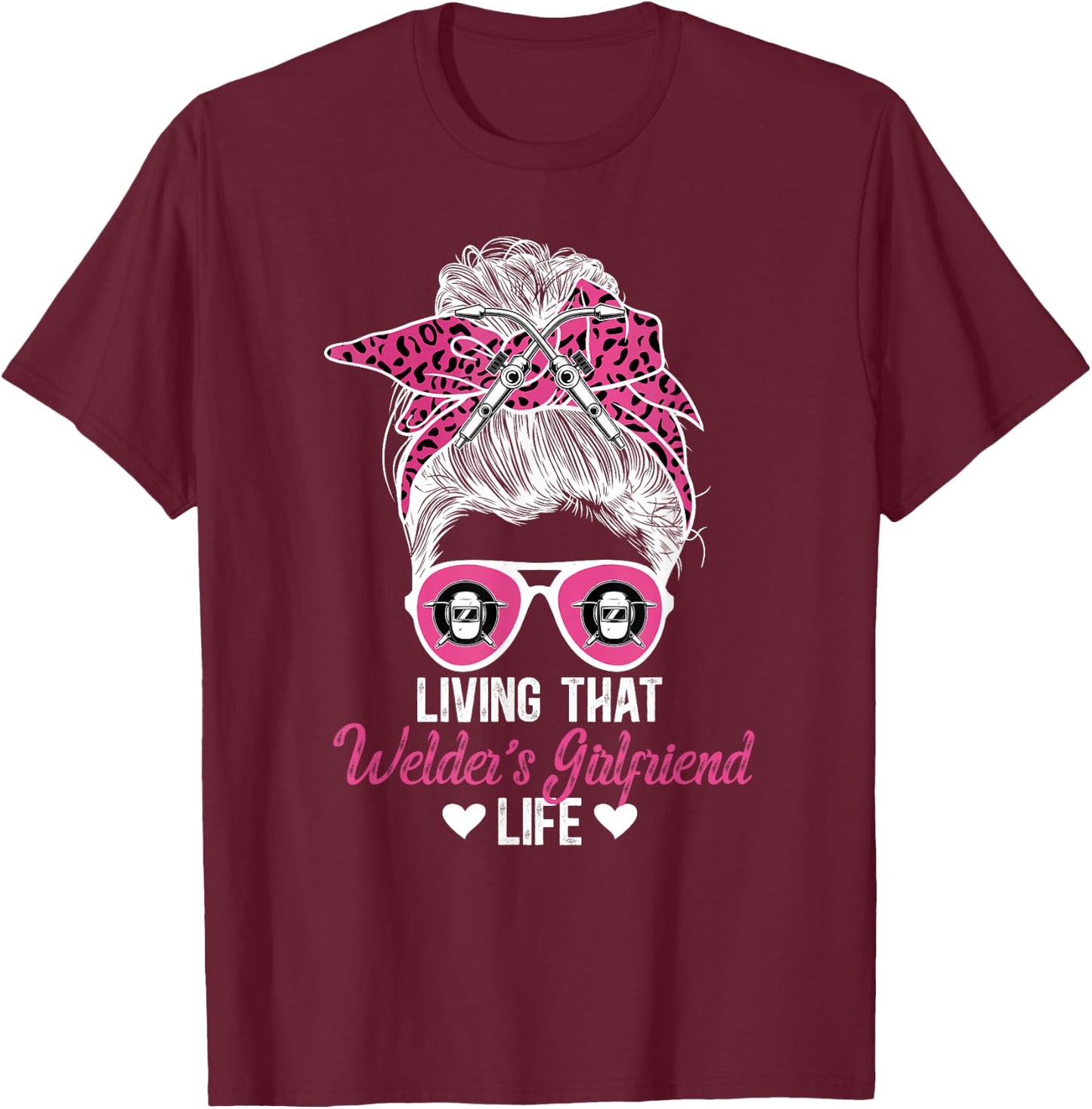 Living That Welder Girlfriend Life Girlfriend Of A Welder T-Shirt - T-Shirt | Maroon