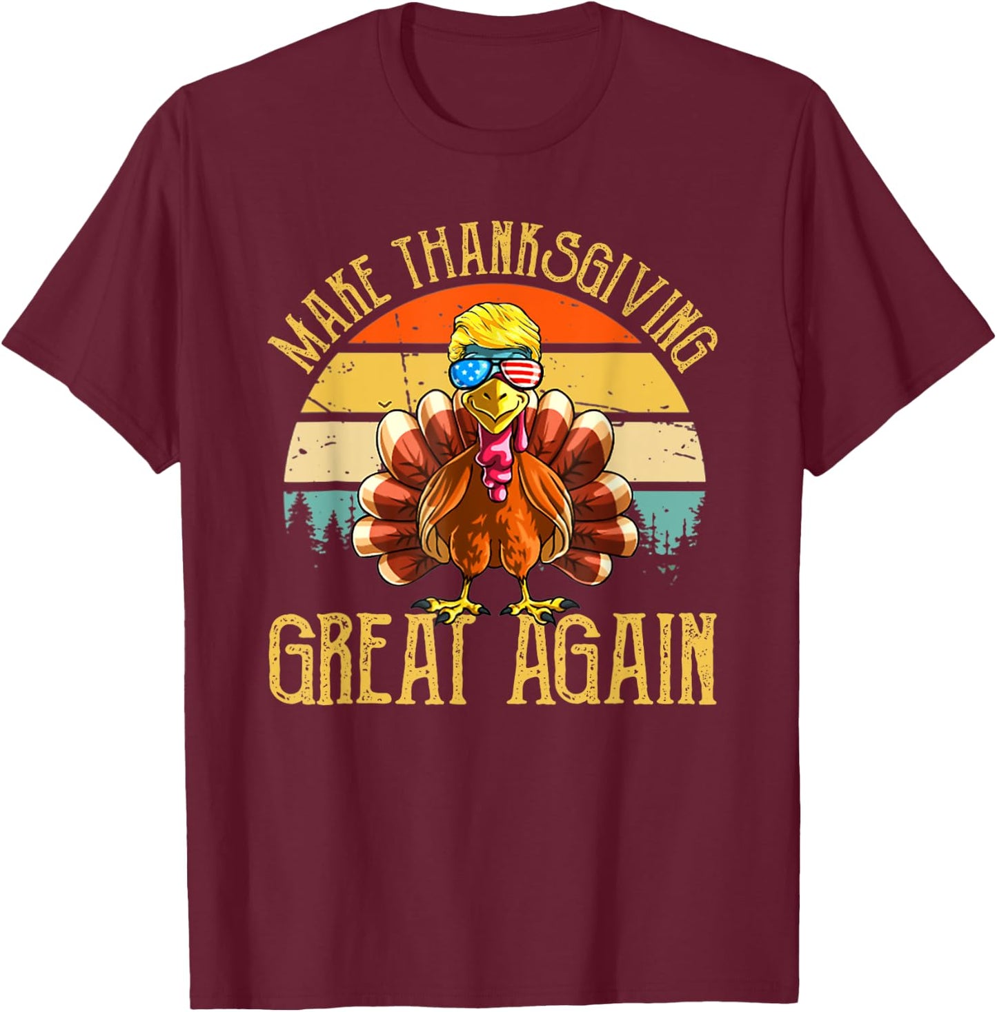 MAKE THANKSGIVING GREAT AGAIN Trump Turkey Vintage Gift T-Shirt - T-Shirt | Maroon