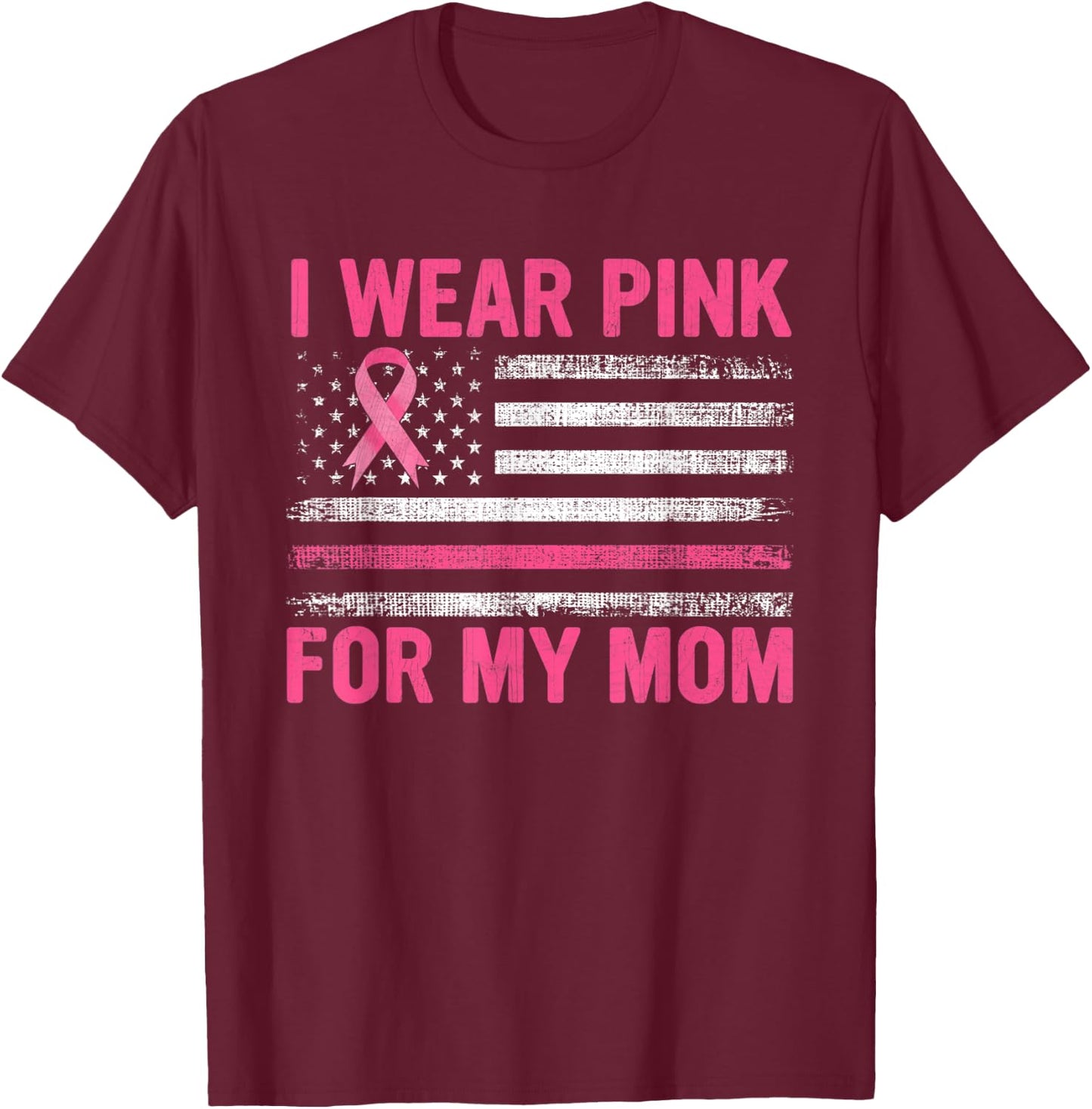I Wear Pink For My Mom Breast Cancer Awareness Support T-Shirt - T-Shirt | Maroon