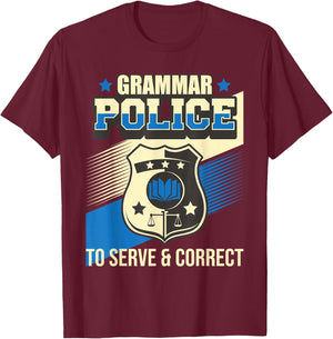 Grammar Police to Serve & Correct - English Grammarian T-Shirt - T-Shirt | Maroon