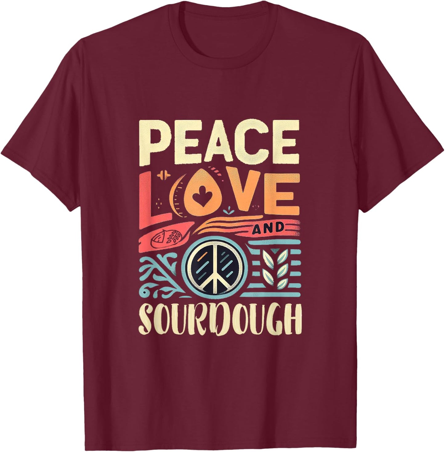 Peace Love and Sourdough T-Shirt - T-Shirt | Maroon