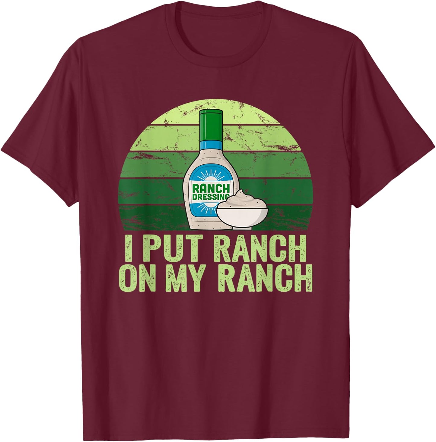 I put Ranch on my Ranch Shirt Funny Vintage Ranch Dressing T-Shirt - T-Shirt | Maroon