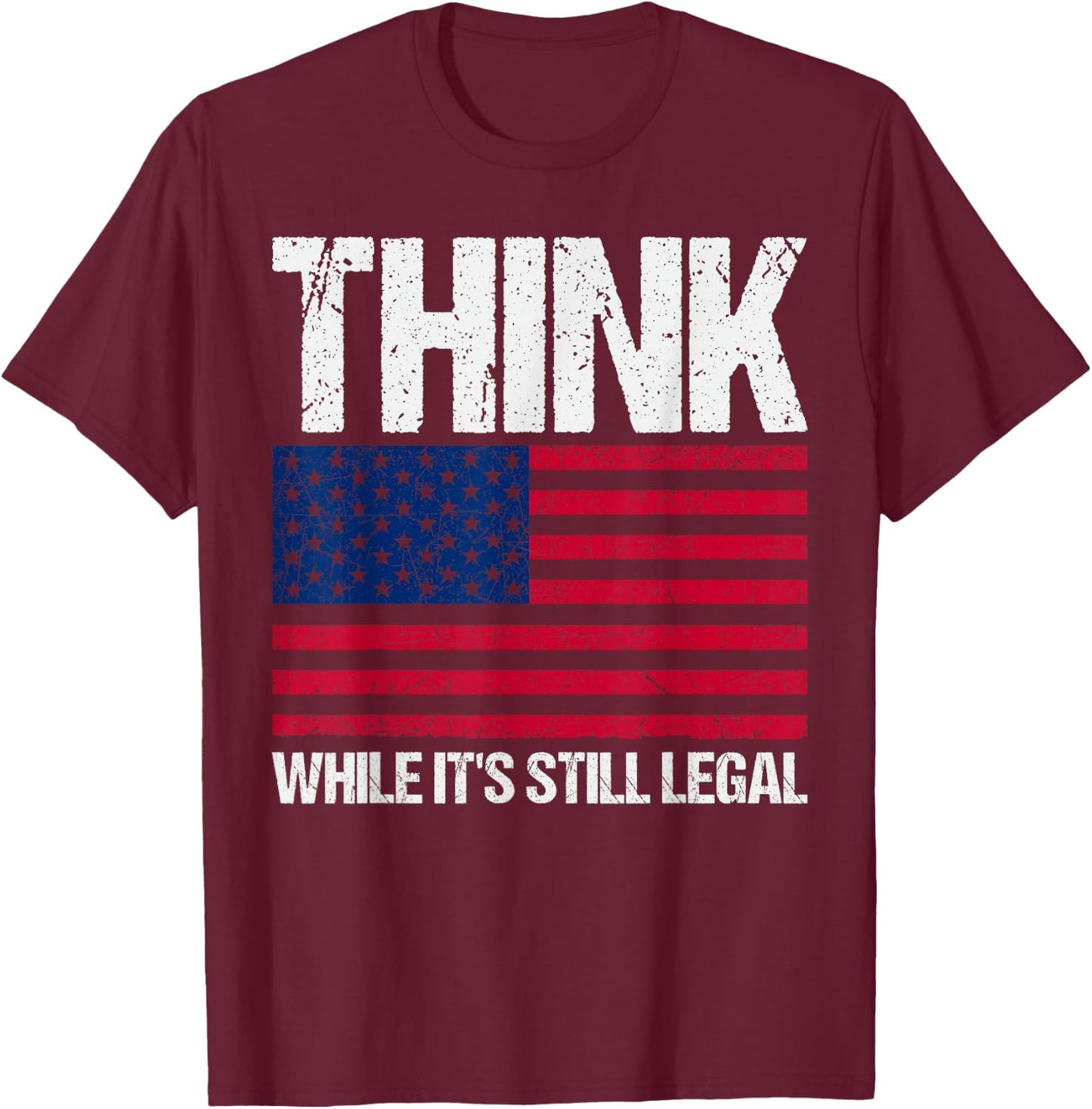 Think While It's Still Legal T-Shirt - T-Shirt | Maroon