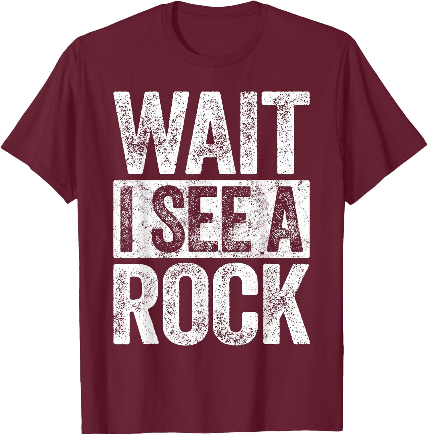 Wait I See A Rock Geologist Shirt T-Shirt - T-Shirt | Maroon