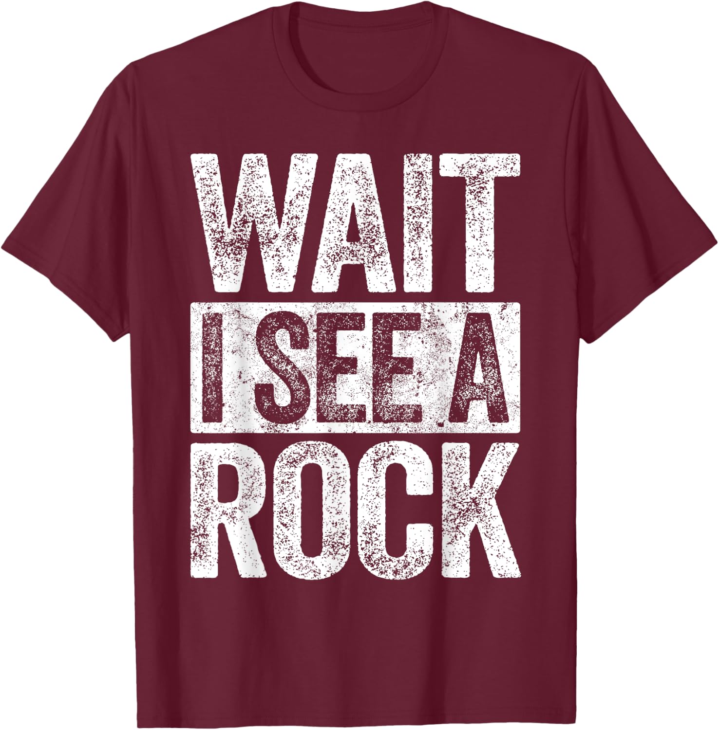Wait I See A Rock Geologist Shirt T-Shirt - T-Shirt | Maroon