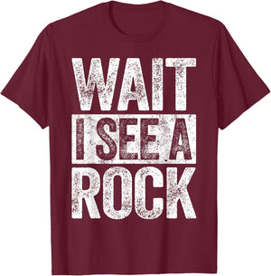 Wait I See A Rock Geologist Shirt T-Shirt - T-Shirt | Maroon