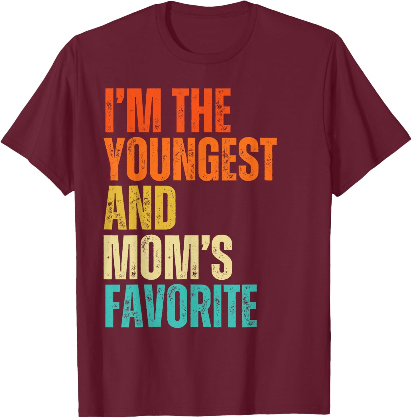 I'm The Youngest And Mom's Favorite Men, Women, Kids T-Shirt - T-Shirt | Maroon