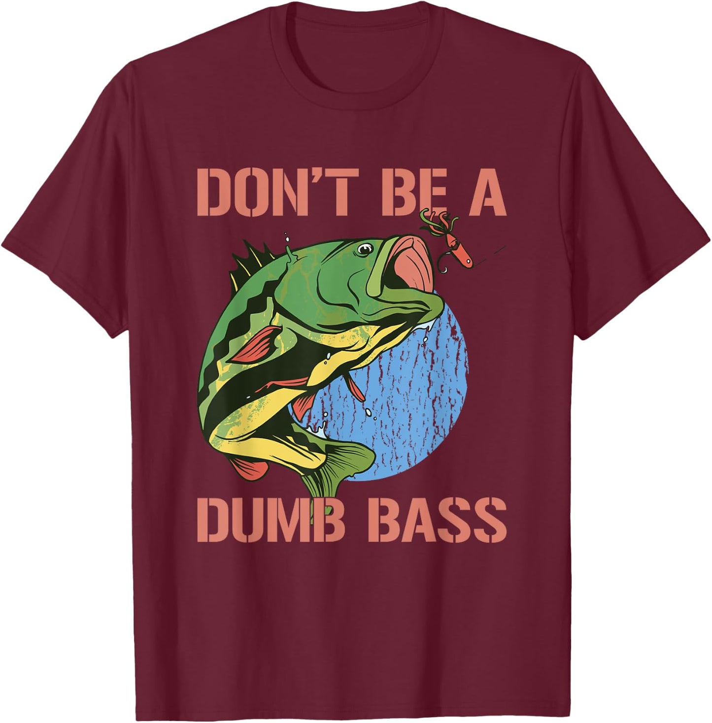 Don't Be A Dumb Bass Shirt Funny Fishing Dont Be A Dumb Bass T-Shirt - T-Shirt | Maroon