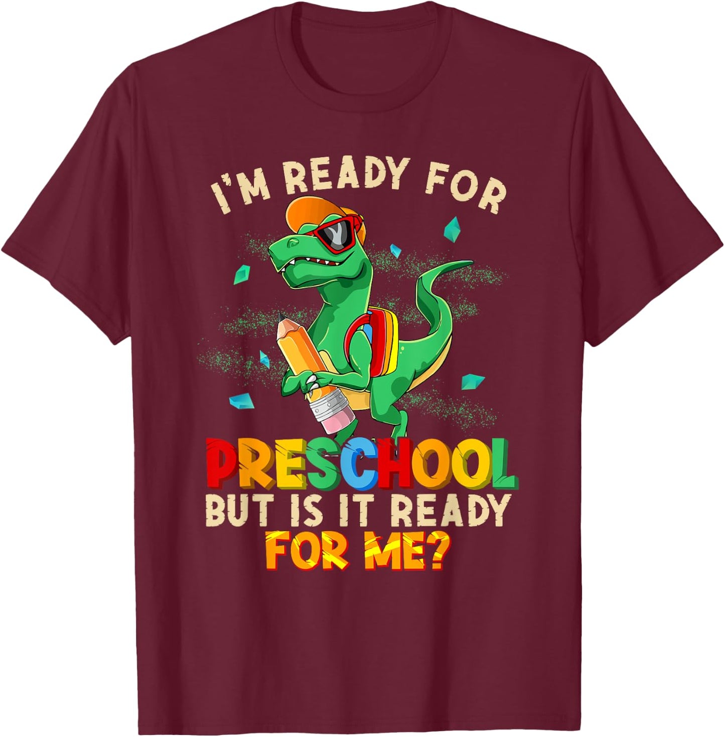 I'm Ready For Preschool But Is It Ready For Me Dinosaur Boys T-Shirt - T-Shirt | Maroon