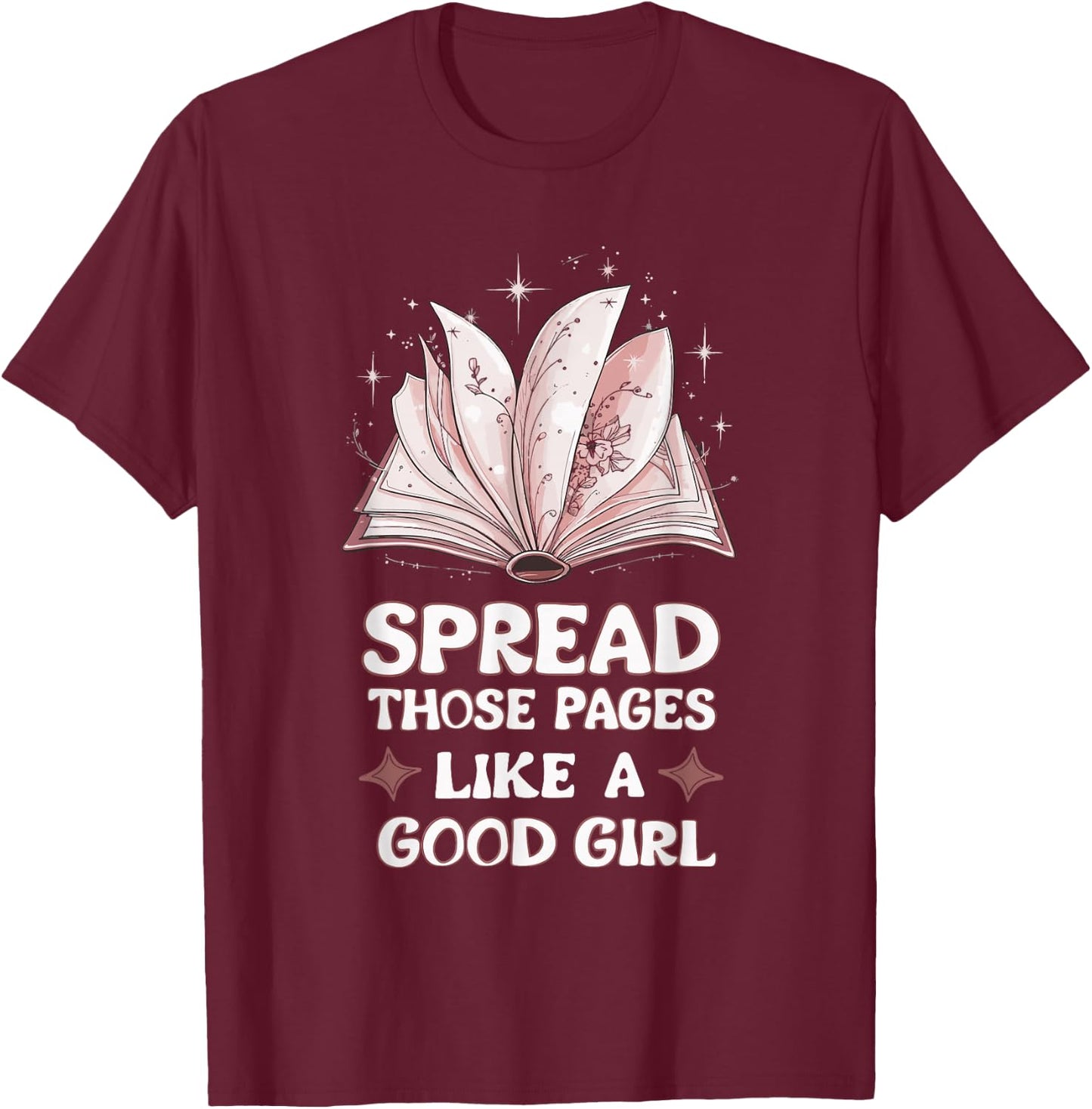 Spread Those Pages Like A Good Girl T-Shirt - T-Shirt | Maroon