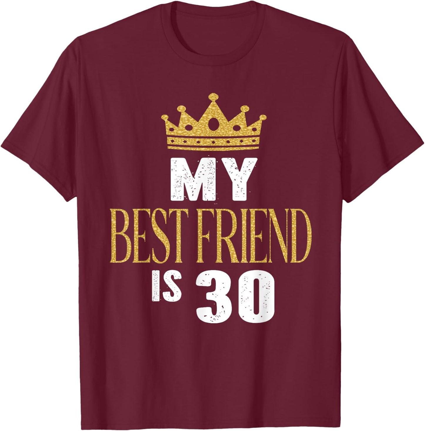 My Best Friend Is 30 Years Old 30th Birthday Party Matching T-Shirt - T-Shirt | Maroon