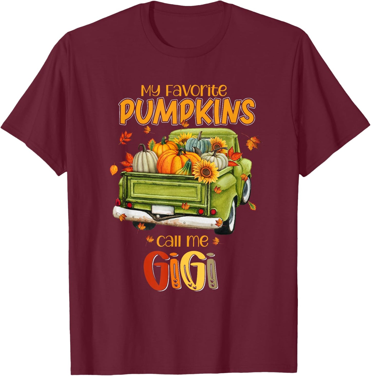 My Favorite Pumpkins Call Me Gigi Fall Truck Thanksgiving T-Shirt - T-Shirt | Maroon