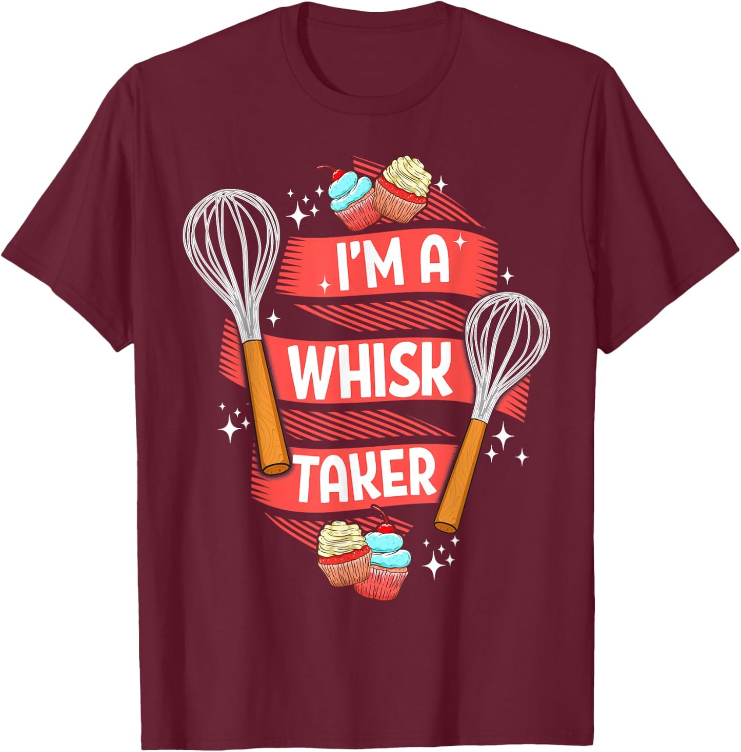 Funny Baking Baker Gift Whisk Pun Pastry Chef Cook Present T-Shirt - T-Shirt | Maroon