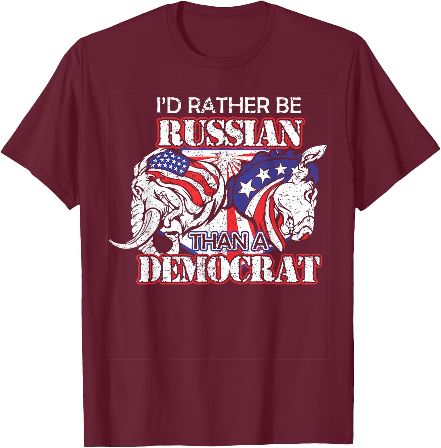 I'd Rather Be Russian Than Democrat T-Shirt - T-Shirt | Maroon