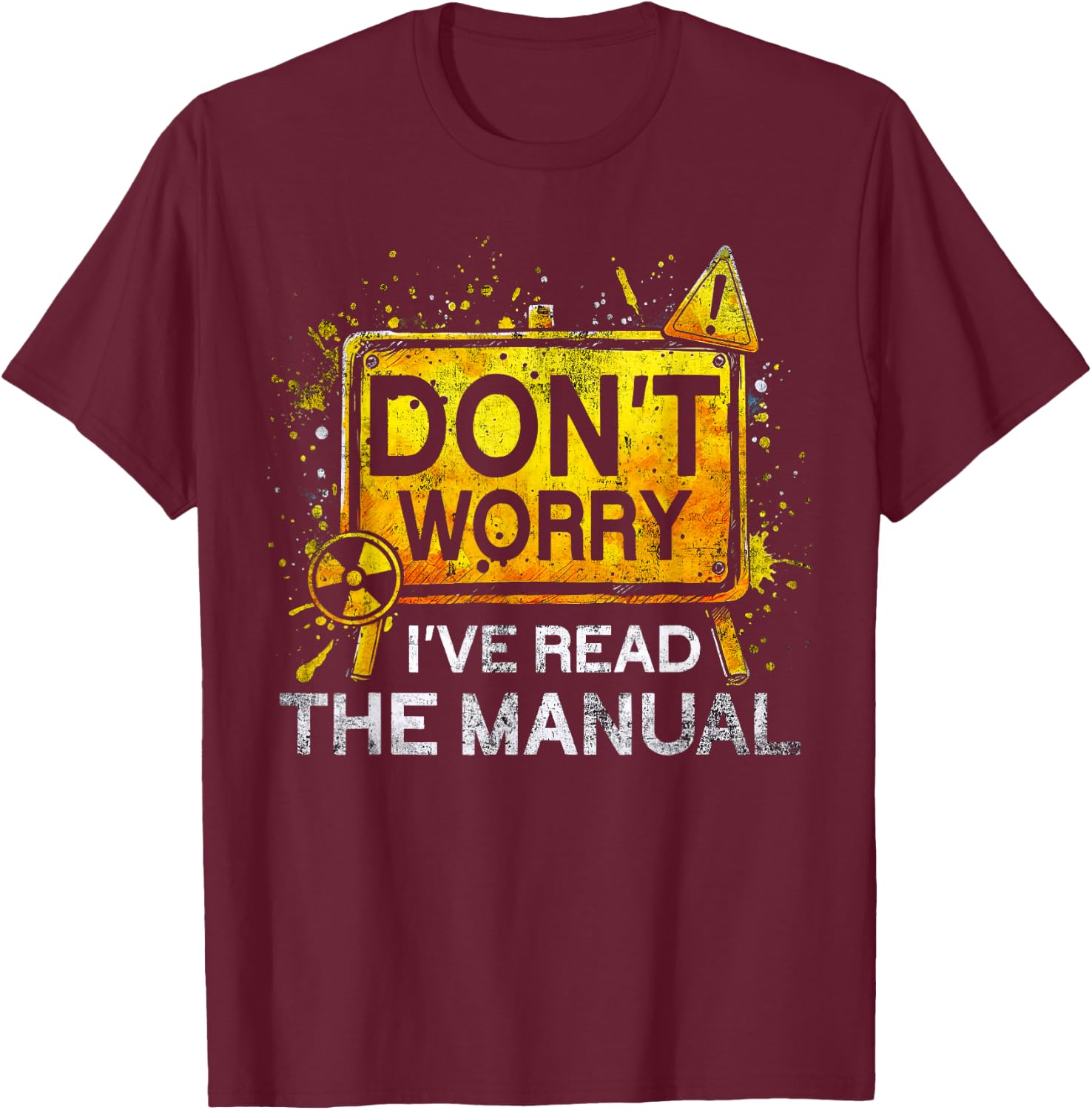 Nuclear Engineer Don't worry I've Read The Manual T-Shirt - T-Shirt | Maroon