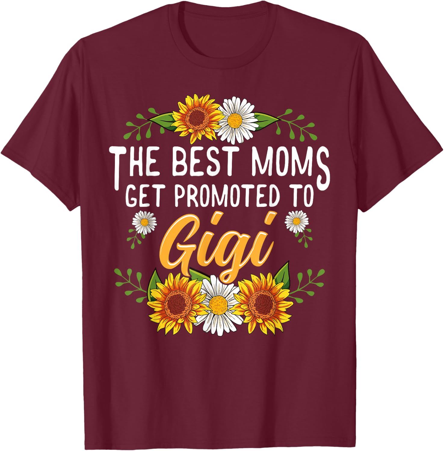 The Best Moms Get Promoted To Gigi Shirt Gifts New Gigi T-Shirt - T-Shirt | Maroon