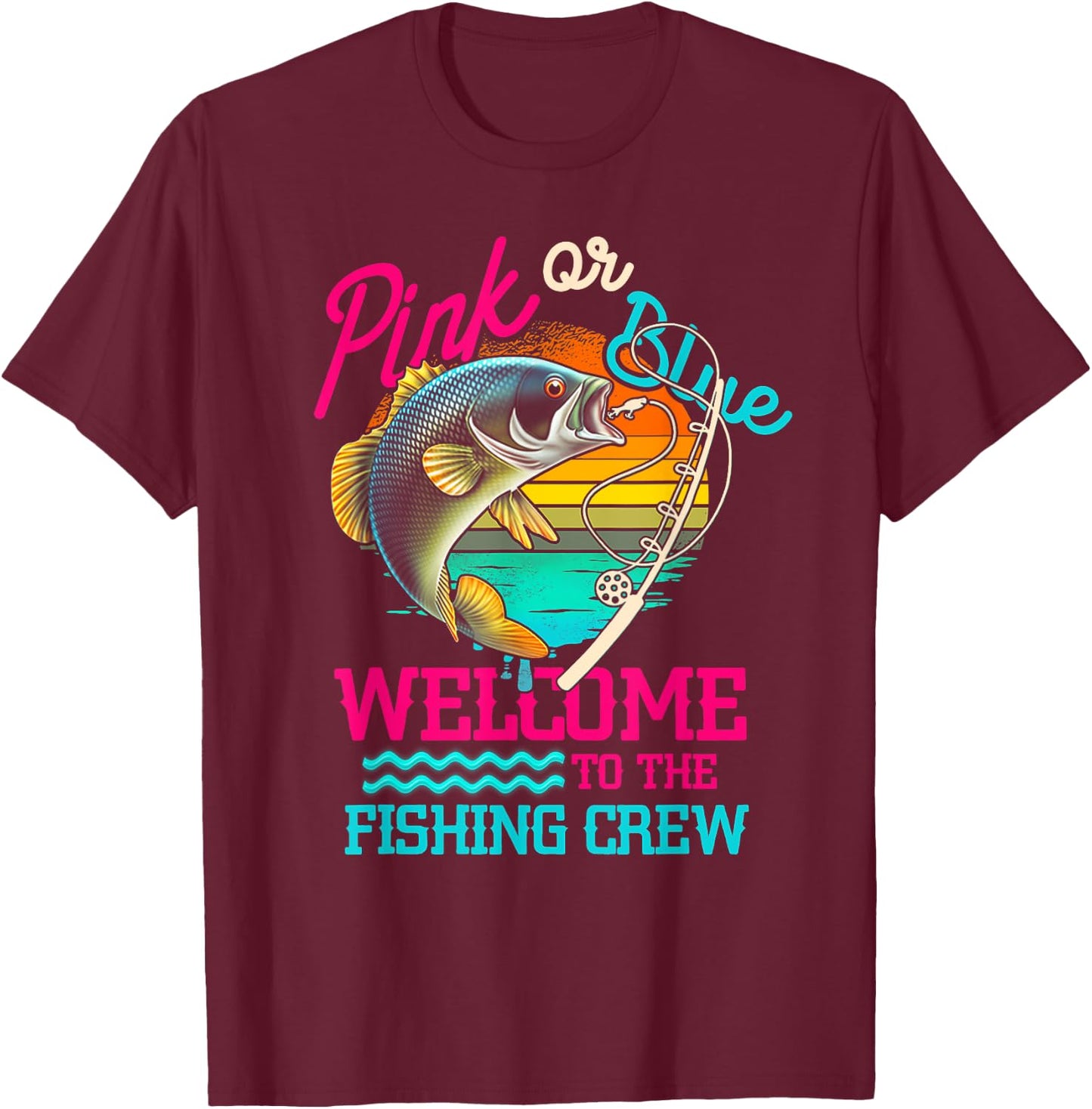 Gender Reveal Fishing Pink Or Blue Welcome To Fishing Crew T-Shirt - T-Shirt | Maroon