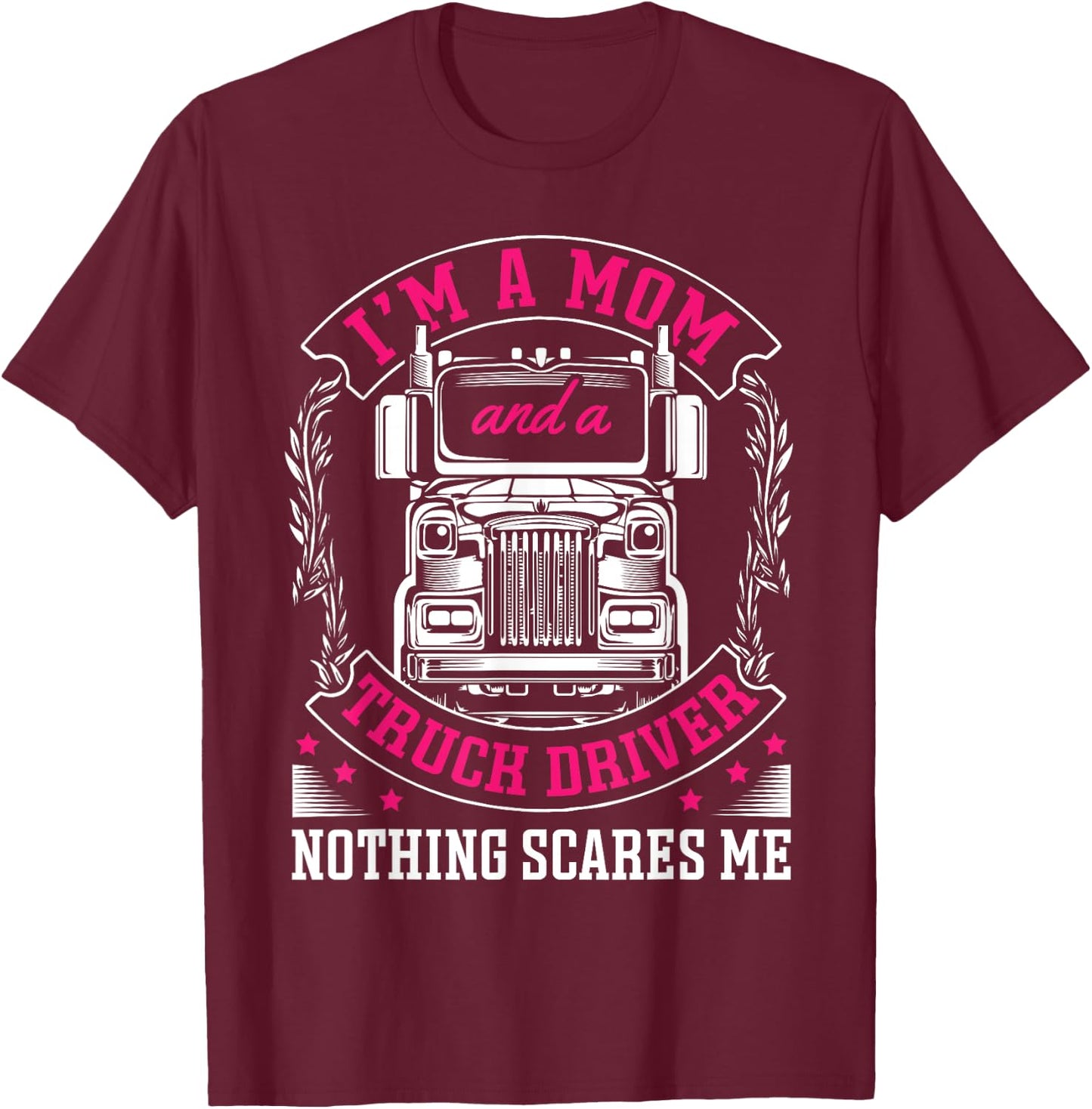 I'm a mom and a truck driver nothing scares me Truck Trucker T-Shirt - T-Shirt | Maroon