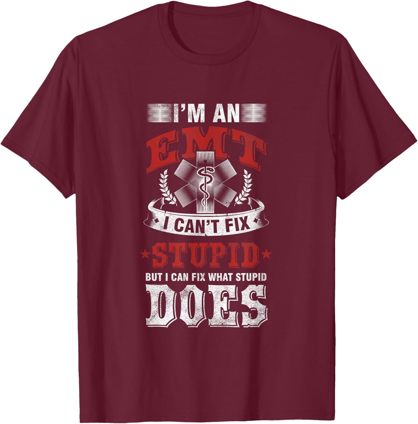 Funny Savage EMT EMS I Fix Stupid Does T-Shirt - T-Shirt | Maroon