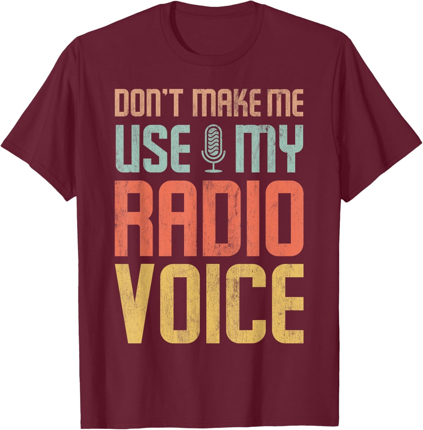 Don't force me to use my radio voice T-Shirt - T-Shirt | Maroon