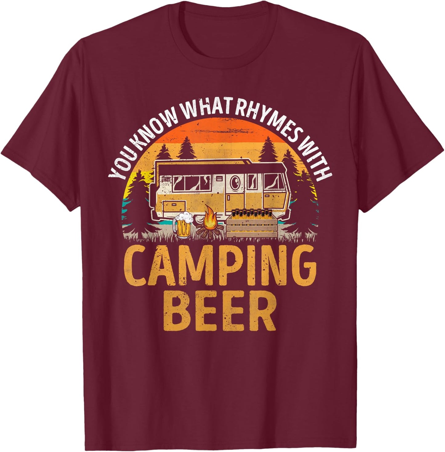 Funny You Know What Rhymes With Camping Beer Caravan T-Shirt - T-Shirt | Maroon